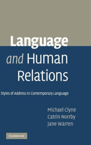 Title: Language and Human Relations: Styles of Address in Contemporary Language, Author: Michael Clyne