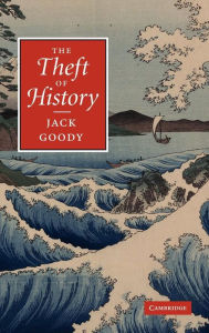 Title: The Theft of History, Author: Jack Goody