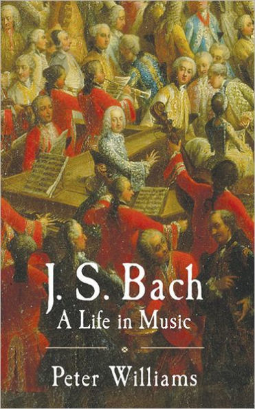 J. S. Bach: A Life in Music