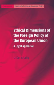 Title: Ethical Dimensions of the Foreign Policy of the European Union: A Legal Appraisal, Author: Urfan Khaliq