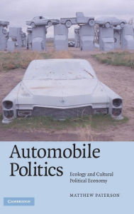 Title: Automobile Politics: Ecology and Cultural Political Economy, Author: Matthew Paterson