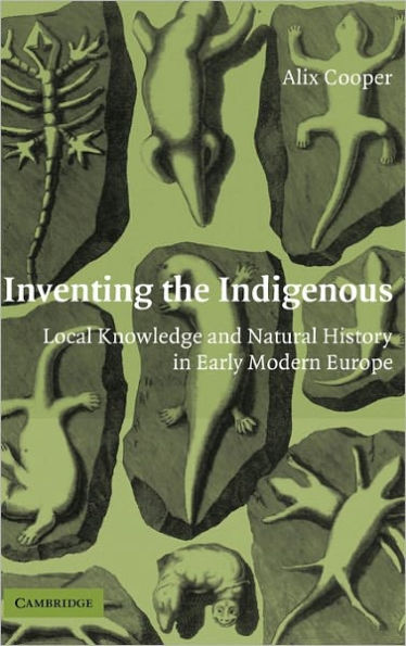 Inventing the Indigenous: Local Knowledge and Natural History in Early Modern Europe