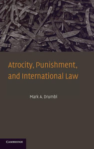 Title: Atrocity, Punishment, and International Law, Author: Mark A. Drumbl