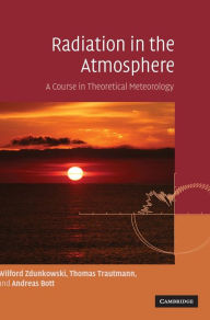 Title: Radiation in the Atmosphere: A Course in Theoretical Meteorology, Author: Wilford Zdunkowski