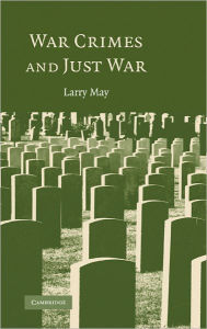 Title: War Crimes and Just War, Author: Larry May