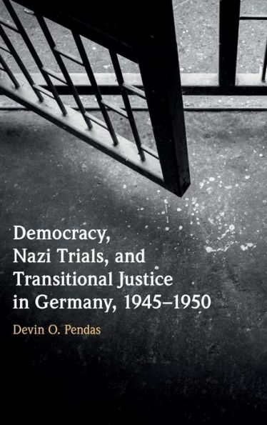 Democracy, Nazi Trials, and Transitional Justice Germany, 1945-1950