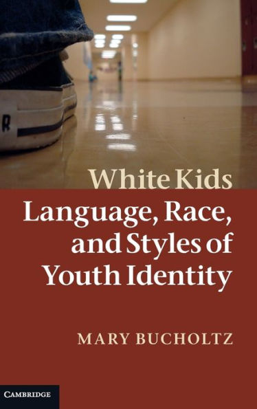 White Kids: Language, Race, and Styles of Youth Identity