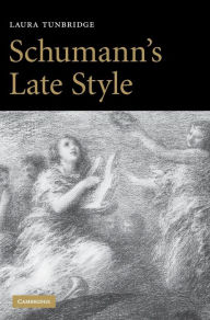 Title: Schumann's Late Style, Author: Laura Tunbridge