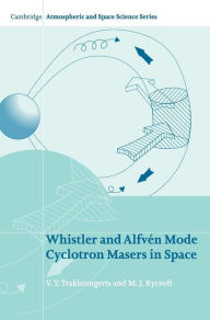 Title: Whistler and Alfvén Mode Cyclotron Masers in Space, Author: V. Y. Trakhtengerts