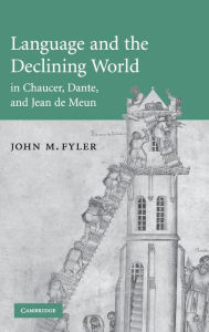 Title: Language and the Declining World in Chaucer, Dante, and Jean de Meun, Author: John M. Fyler