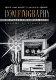 Title: Cometography: Volume 6, 1983-1993: A Catalog of Comets, Author: Gary W. Kronk