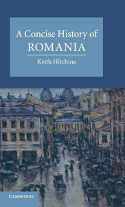 Title: A Concise History of Romania, Author: Keith Hitchins