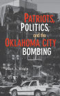 Patriots, Politics, and the Oklahoma City Bombing