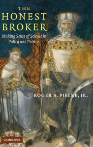 Title: The Honest Broker: Making Sense of Science in Policy and Politics, Author: Roger A. Pielke