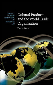 Title: Cultural Products and the World Trade Organization, Author: Tania Voon