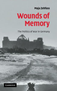 Title: Wounds of Memory: The Politics of War in Germany, Author: Maja Zehfuss