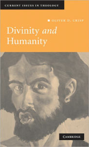 Title: Divinity and Humanity: The Incarnation Reconsidered, Author: Oliver D. Crisp