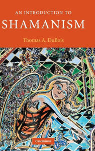 Title: An Introduction to Shamanism, Author: Thomas A. DuBois