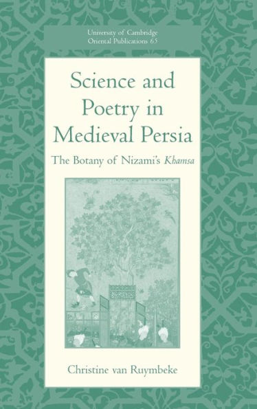 Science and Poetry in Medieval Persia: The Botany of Nizami's Khamsa