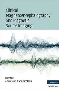 Title: Clinical Magnetoencephalography and Magnetic Source Imaging, Author: Andrew C. Papanicolaou