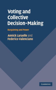 Title: Voting and Collective Decision-Making: Bargaining and Power, Author: Annick Laruelle