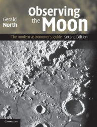 Title: Observing the Moon: The Modern Astronomer's Guide / Edition 2, Author: Gerald North