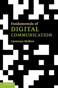 Title: Fundamentals of Digital Communication / Edition 1, Author: Upamanyu Madhow