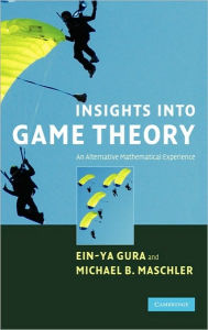 Title: Insights into Game Theory: An Alternative Mathematical Experience, Author: Ein-Ya Gura