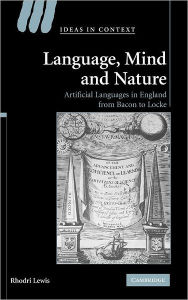 Title: Language, Mind and Nature: Artificial Languages in England from Bacon to Locke, Author: Rhodri Lewis