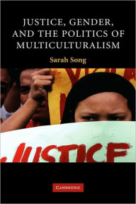 Title: Justice, Gender, and the Politics of Multiculturalism, Author: Sarah Song
