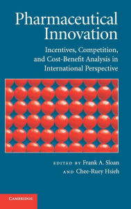 Title: Pharmaceutical Innovation: Incentives, Competition, and Cost-Benefit Analysis in International Perspective, Author: Frank A. Sloan