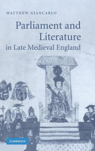 Title: Parliament and Literature in Late Medieval England, Author: Matthew Giancarlo