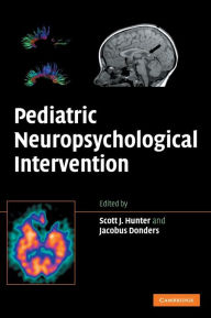 Title: Pediatric Neuropsychological Intervention / Edition 1, Author: Scott J. Hunter