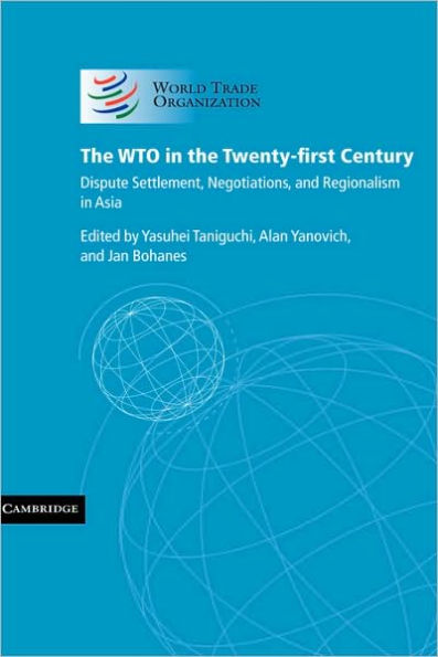 The WTO in the Twenty-first Century: Dispute Settlement, Negotiations, and Regionalism in Asia