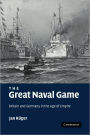 The Great Naval Game: Britain and Germany in the Age of Empire
