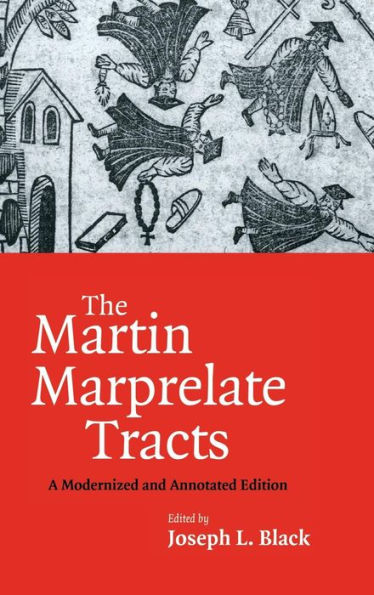 The Martin Marprelate Tracts: A Modernized and Annotated Edition