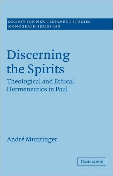 Discerning the Spirits: Theological and Ethical Hermeneutics in Paul