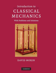 Title: Introduction to Classical Mechanics: With Problems and Solutions / Edition 1, Author: David Morin