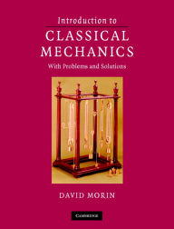 Title: Introduction to Classical Mechanics: With Problems and Solutions / Edition 1, Author: David Morin