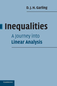 Title: Inequalities: A Journey into Linear Analysis, Author: D. J. H. Garling