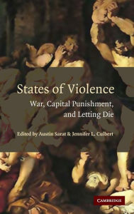 Title: States of Violence: War, Capital Punishment, and Letting Die, Author: Austin Sarat