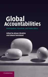 Title: Global Accountabilities: Participation, Pluralism, and Public Ethics, Author: Alnoor Ebrahim
