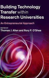 Title: Building Technology Transfer within Research Universities: An Entrepreneurial Approach, Author: Thomas J. Allen