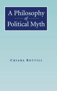 Title: A Philosophy of Political Myth, Author: Chiara Bottici