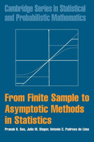 Title: From Finite Sample to Asymptotic Methods in Statistics / Edition 2, Author: Pranab K. Sen