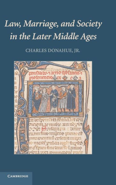 Law, Marriage, and Society in the Later Middle Ages: Arguments about Marriage in Five Courts