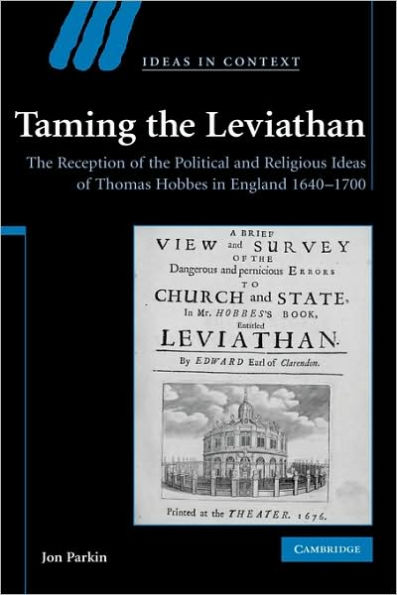 Taming the Leviathan: The Reception of the Political and Religious Ideas of Thomas Hobbes in England 1640-1700