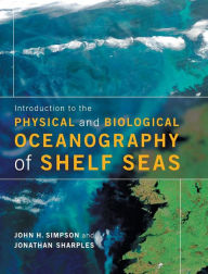 Title: Introduction to the Physical and Biological Oceanography of Shelf Seas, Author: John H. Simpson