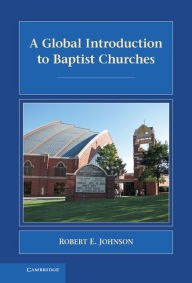 Title: A Global Introduction to Baptist Churches, Author: Robert E. Johnson