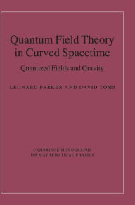 Title: Quantum Field Theory in Curved Spacetime: Quantized Fields and Gravity, Author: Leonard Parker